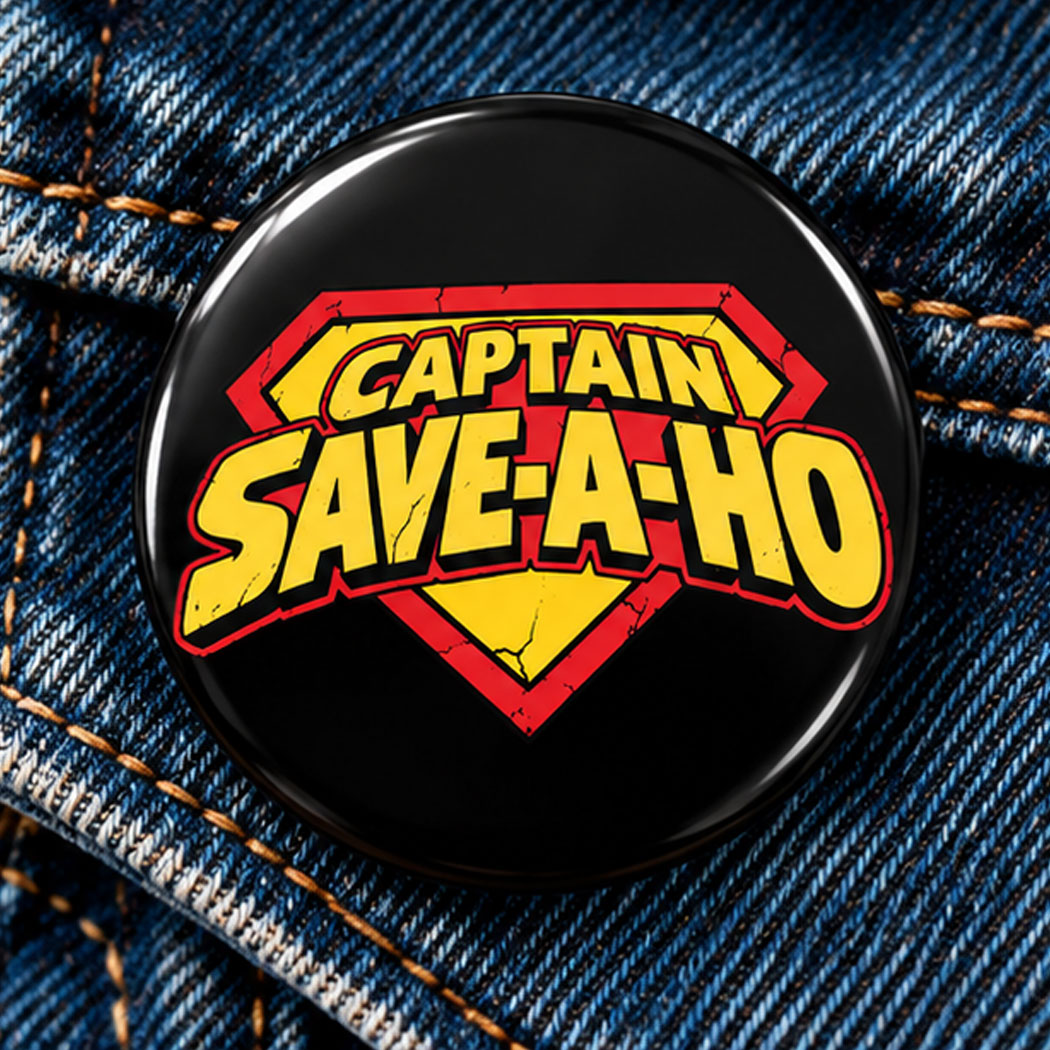 Captain Save A Hoe Pin Button