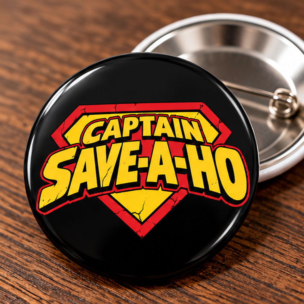 Captain Save A Hoe Pin Button