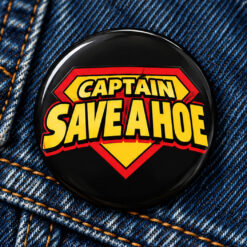 Captain Save A Hoe Superhero Pin Button