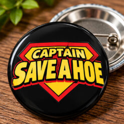 Captain Save A Hoe Superhero Pin Button